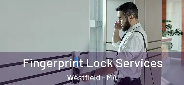 Fingerprint Lock Services Westfield - MA