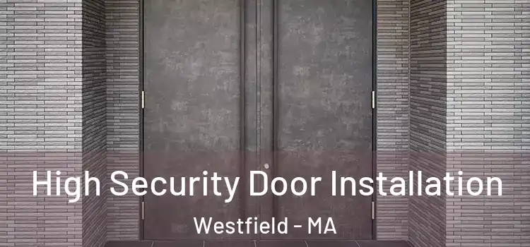 High Security Door Installation Westfield - MA