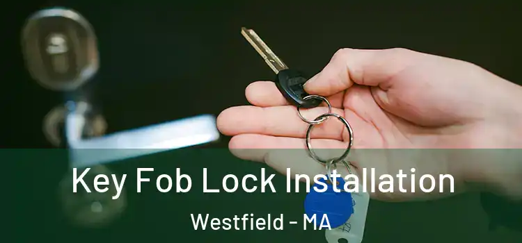Key Fob Lock Installation Westfield - MA